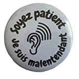 badge broche"soyez patient je suis malentendant"
