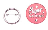 Une Broche Epingle Badge" Super Maîtresse" en 44mm, Idée Cadeau Maîtresse, anniversaire, noël
